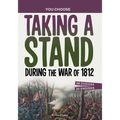 Taking a Stand During the War of 1812: A History Seeking Adventure - Hardcover