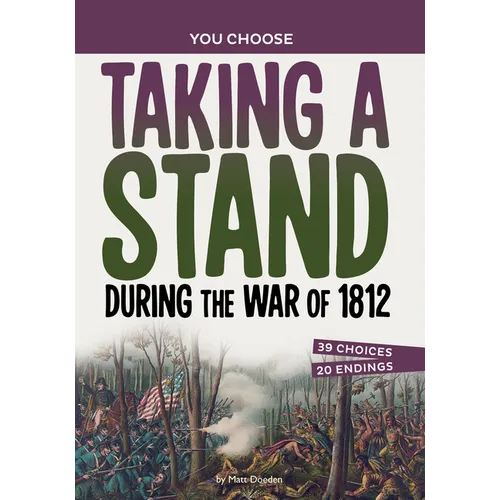 Taking a Stand During the War of 1812: A History Seeking Adventure - Hardcover