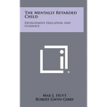 The Mentally Retarded Child: Development, Education, And Guidance - Hardcover