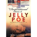 The Inspirational Story of Jelly Poe: With Insight from Jelly Poe'S Dad, Moh L. Poe - Paperback