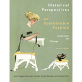 Historical Perspectives on Sustainable Fashion: Inspiration for Change - Paperback