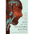 Rise of the Dungeon Master: Gary Gygax and the Creation of D&D - Paperback