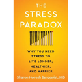 The Stress Paradox: Why You Need Stress to Live Longer, Healthier, and Happier - Hardcover