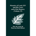 Memoirs of Louis XIV and His Court and of the Regency (Volume 12) - Paperback