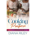 Cooking on Purpose: Life Lessons Learned From the Kitchen - Paperback