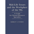 Mid-Life Issues and the Workplace of the 90s: A Guide for Human Resource Specialists - Hardcover