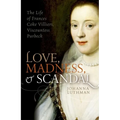 Love, Madness, and Scandal: The Life of Frances Coke Villiers, Viscountess Purbeck - Hardcover
