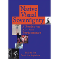 Native Visual Sovereignty: A Reader on Art and Performance - Paperback