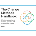 The Change Methods Handbook: Effective Approaches for Complex, Systemic and Organisational Change - Paperback
