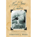 Hard Times in the Country: Ramblings of a Hayseed - Hardcover