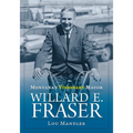 Montana's Visionary Mayor: Willard E Fraser - Paperback
