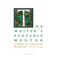 The Writer's Portable Mentor: A Guide to Art, Craft, and the Writing Life, Second Edition - Paperback