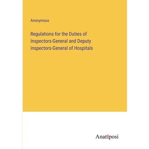 Regulations for the Duties of Inspectors-General and Deputy Inspectors-General of Hospitals - Paperback