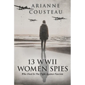 13 WWII Women Spies Who Died In The Fight Against Fascism - Paperback