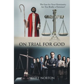 On Trial for God: The Case for Your Christianity: Are You Really a Christian? - Paperback