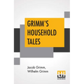 Grimm's Household Tales: Translated By Margaret Hunt - Paperback