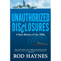 Unauthorized Disclosures: A Navy Memoir of the 1980s - Paperback