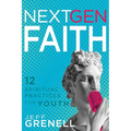 Next Gen Faith: 12 Spiritual Practices for Youth - Paperback
