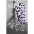 What Happens When They Don't Grow Back: The Upside Down View of Life After a Bilateral Mastectomy - Hardcover