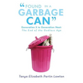 Found in a Garbage Can: Generation X to Generation Next: The End of the Godless Age - Paperback