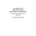 Globalizing Practices and University Responses: European and Anglo-American Differences - Hardcover