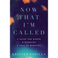 Now That I'm Called: A Guide for Women Discerning a Call to Ministry - Paperback