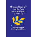 Memoirs of Louis XIV and His Court and of the Regency (Volume 11) - Paperback