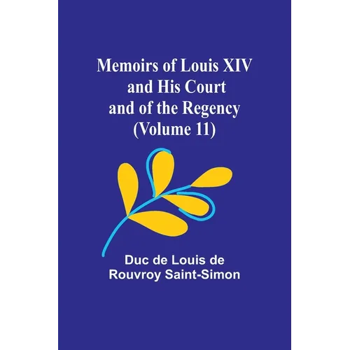 Memoirs of Louis XIV and His Court and of the Regency (Volume 11) - Paperback