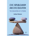 Civic Republicanism and Civic Education: The Education of Citizens - Hardcover