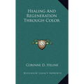 Healing and Regeneration Through Color - Hardcover