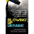 Blowing Up Ukraine: The Return of Russian Terror and the Threat of World War III - Hardcover