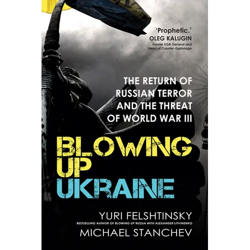 Blowing Up Ukraine: The Return of Russian Terror and the Threat of World War III - Hardcover