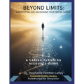 Beyond Limits - Manifesting and Unleashing Your Dream Career: A Comprehensive Career Planning Resource Guide - Paperback