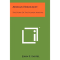 African Holocaust: The Story Of The Uganda Martyrs - Paperback