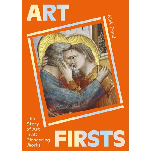 Art Firsts: The Story of Art in 30 Pioneering Works - Paperback