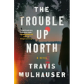 The Trouble Up North - Hardcover