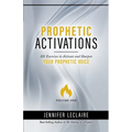 Prophetic Activations: 101 Exercises to Activate and Sharpen Your Prophetic Voice - Paperback