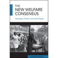 The New Welfare Consensus: Ideological, Political, and Social Origins - Paperback