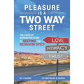 Pleasure is a Two Way Street: The Couples Interactive Guide to Keeping the Bedroom Spicy - Paperback