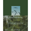 Black Earth Rising: Colonialism and Climate Change in Contemporary Art - Hardcover