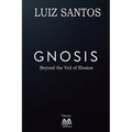 Gnosis - Beyond the Veil of Illusion - Paperback