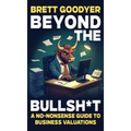 Beyond the Bullshit: A No-Nonsense Guide to Business Valuations - Hardcover