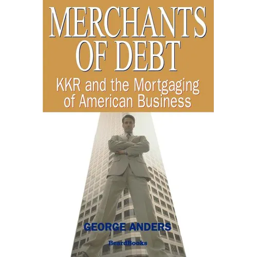 Merchants of Debt: KKR and the Mortgaging of American Business - Paperback