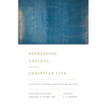 Depression, Anxiety, and the Christian Life: Practical Wisdom from Richard Baxter - Paperback