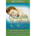 Bedtime Battles: No More: Get Your Child to Sleep Through the Night in 10 Simple Steps - Paperback
