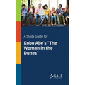 A Study Guide for Kobo Abe's "The Woman in the Dunes" - Paperback