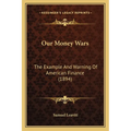 Our Money Wars: The Example And Warning Of American Finance (1894) - Paperback