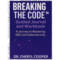 Breaking the Code Guided Journal and Workbook: A Journey to Mastering GRC and Cybersecurity - Hardcover