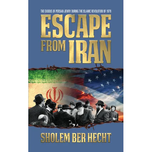Escape from Iran: The Exodus of Persian Jewry During the Islamic Revolution of 1979 - Paperback