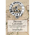 Brodie Country: The History of the Clan and Family of Brodie - Paperback